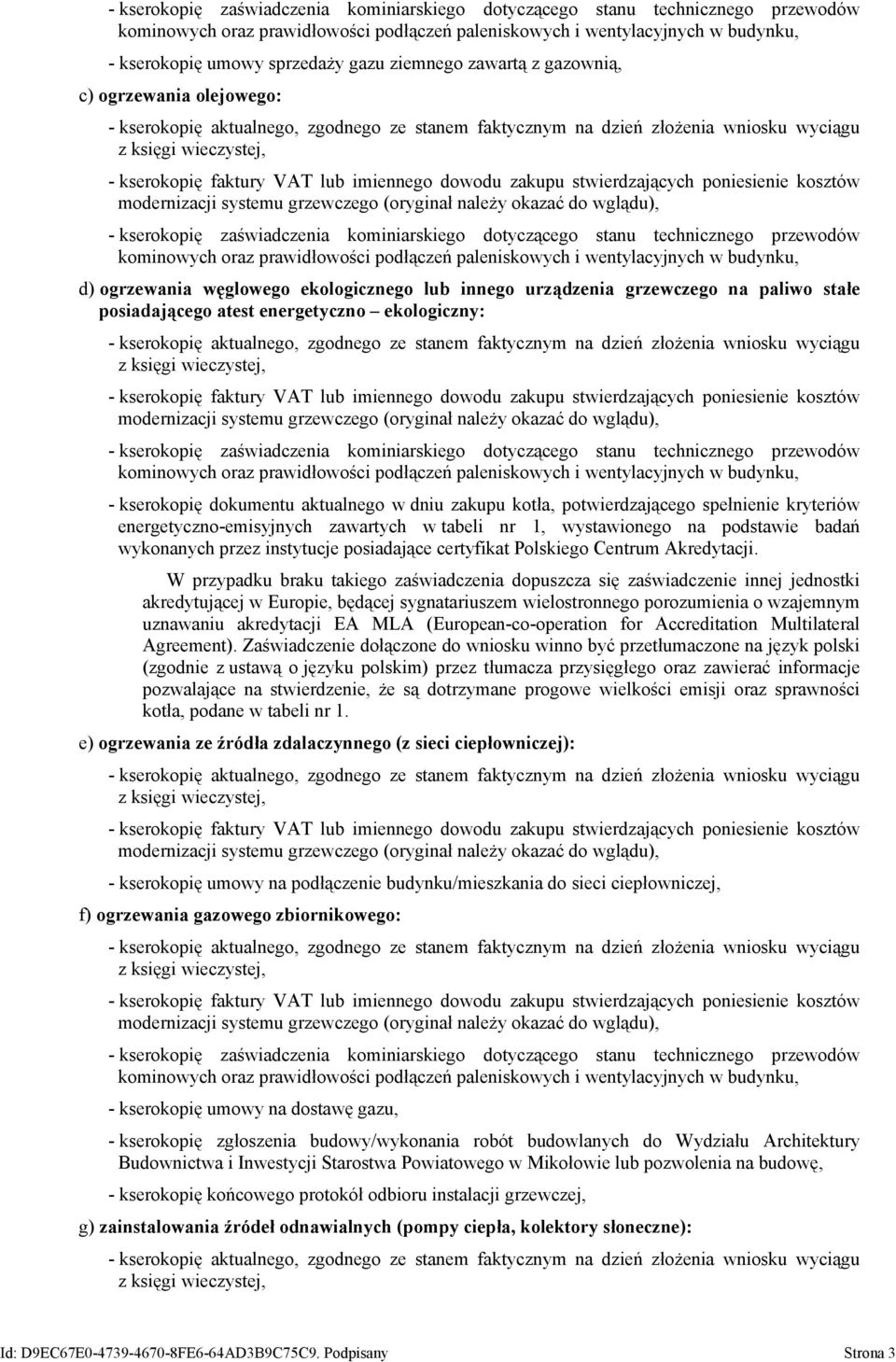 kserokopię zaświadczenia kominiarskiego dotyczącego stanu technicznego przewodów - kserokopię dokumentu aktualnego w dniu zakupu kotła, potwierdzającego spełnienie kryteriów energetyczno-emisyjnych