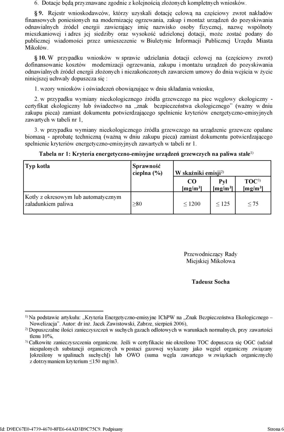 energii zawierający imię nazwisko osoby fizycznej, nazwę wspólnoty mieszkaniowej i adres jej siedziby oraz wysokość udzielonej dotacji, może zostać podany do publicznej wiadomości przez umieszczenie