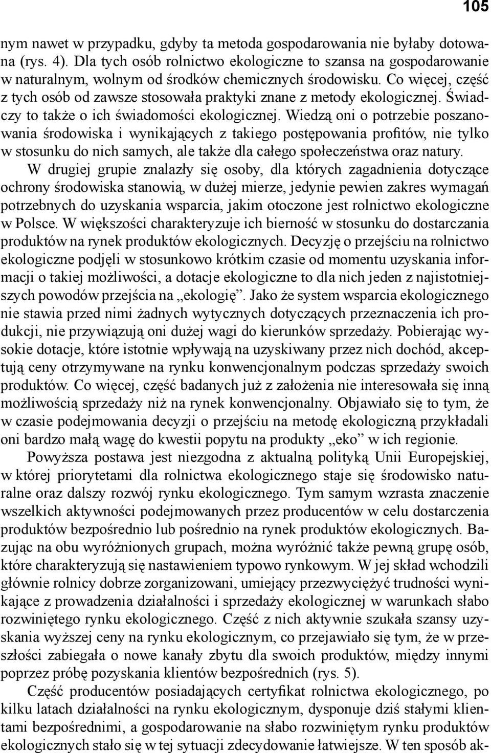 Co więcej, część z tych osób od zawsze stosowała praktyki znane z metody ekologicznej. Świadczy to także o ich świadomości ekologicznej.