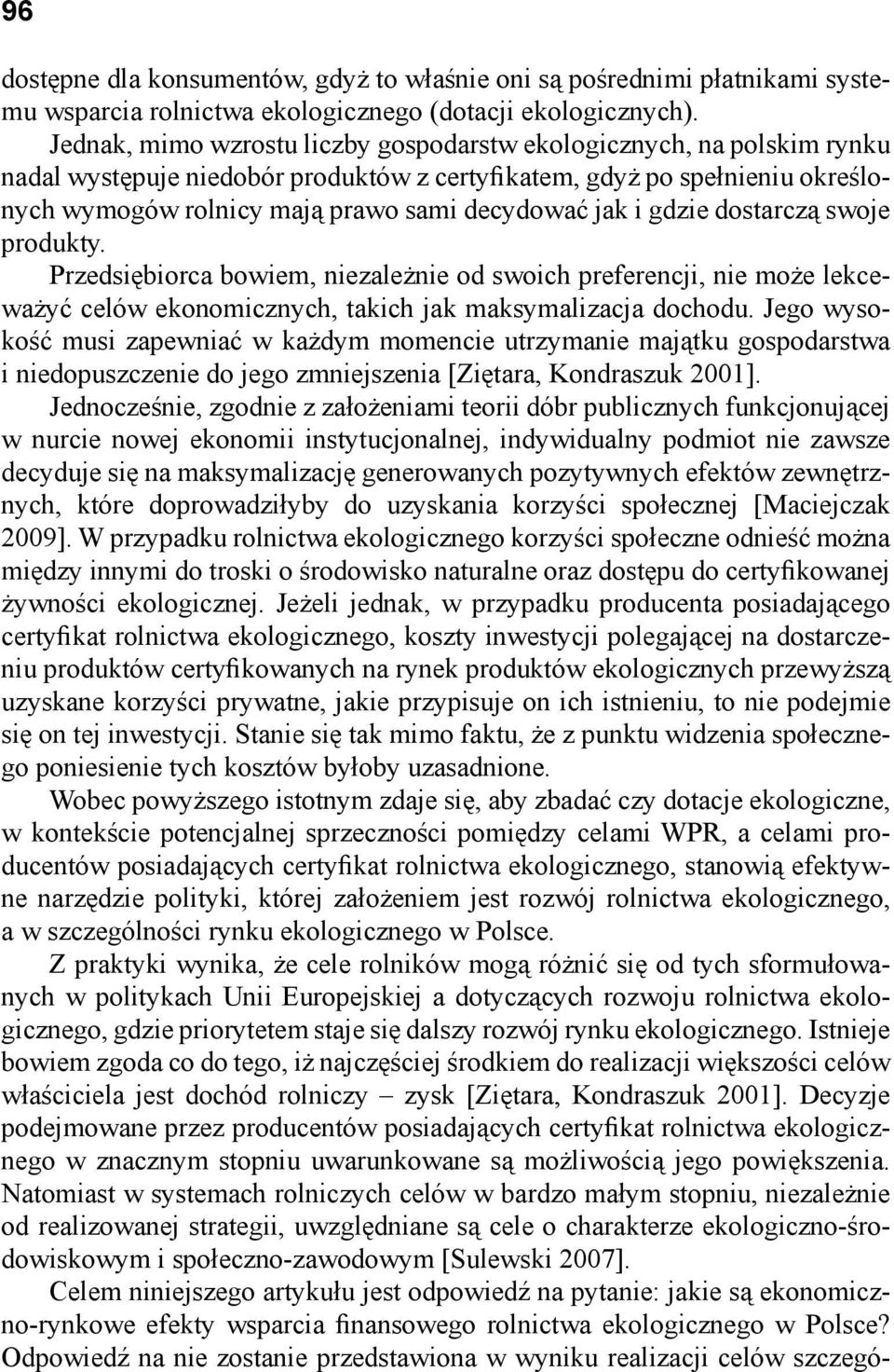 i gdzie dostarczą swoje produkty. Przedsiębiorca bowiem, niezależnie od swoich preferencji, nie może lekceważyć celów ekonomicznych, takich jak maksymalizacja dochodu.