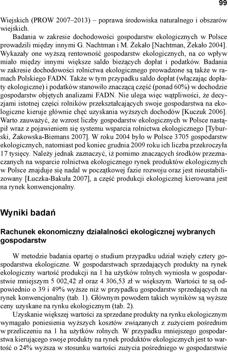 Badania w zakresie dochodowości rolnictwa ekologicznego prowadzone są także w ramach Polskiego FADN.