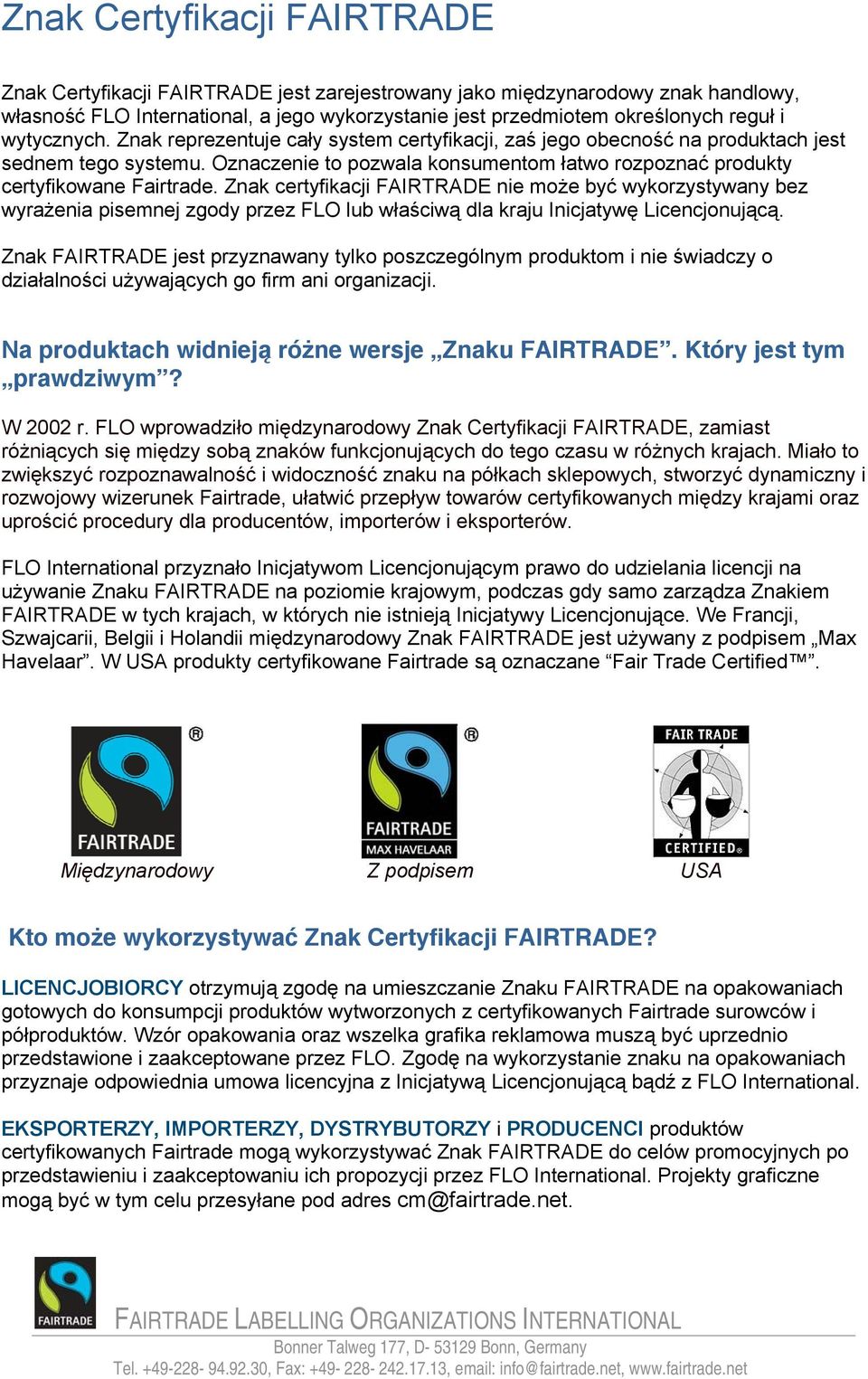 Znak certyfikacji FAIRTRADE nie może być wykorzystywany bez wyrażenia pisemnej zgody przez FLO lub właściwą dla kraju Inicjatywę Licencjonującą.