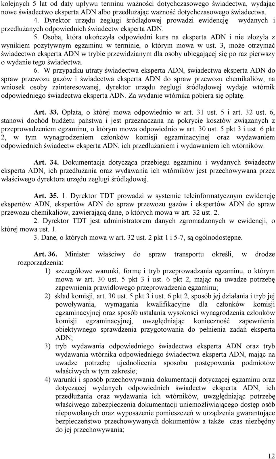 Osoba, która ukończyła odpowiedni kurs na eksperta ADN i nie złożyła z wynikiem pozytywnym egzaminu w terminie, o którym mowa w ust.