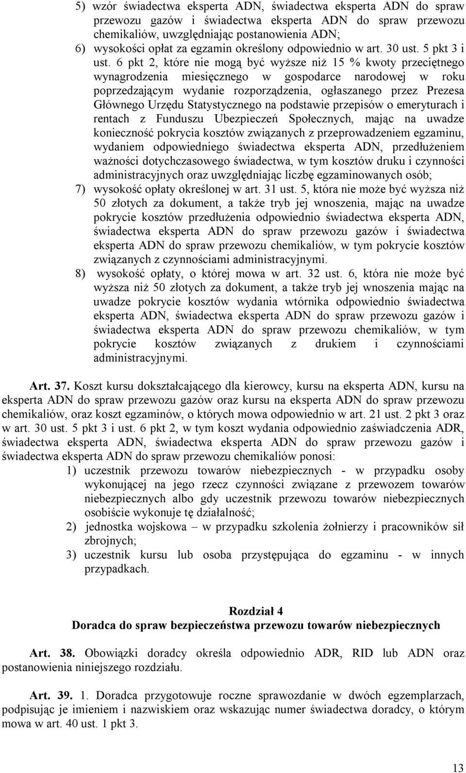 6 pkt 2, które nie mogą być wyższe niż 15 % kwoty przeciętnego wynagrodzenia miesięcznego w gospodarce narodowej w roku poprzedzającym wydanie rozporządzenia, ogłaszanego przez Prezesa Głównego