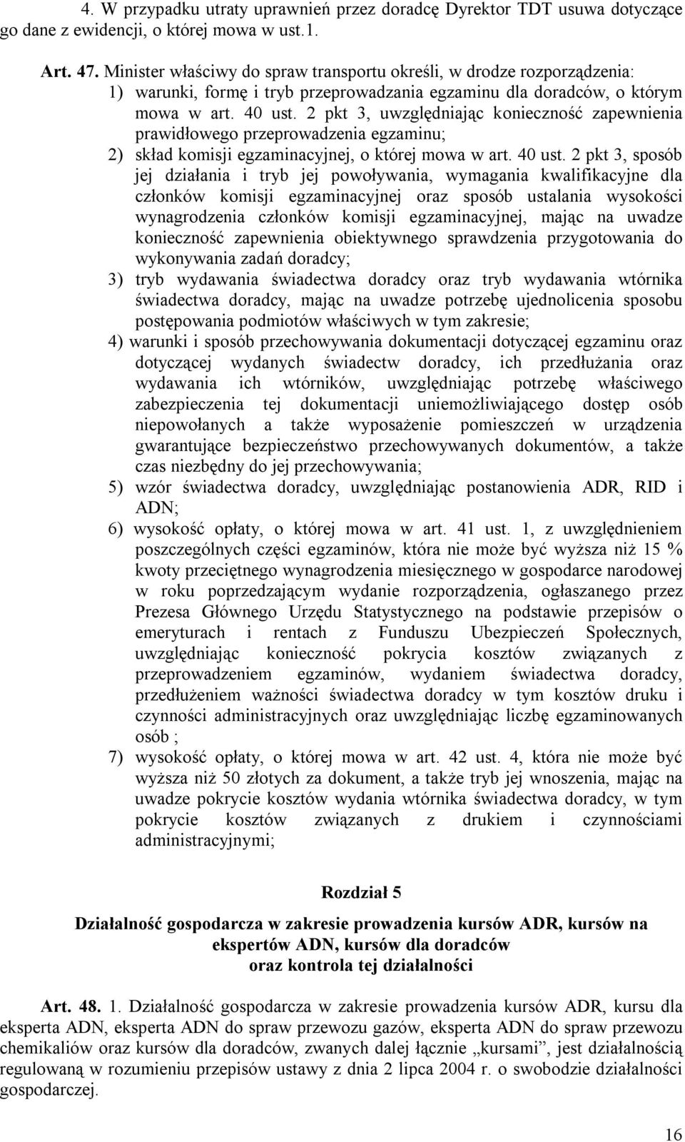 2 pkt 3, uwzględniając konieczność zapewnienia prawidłowego przeprowadzenia egzaminu; 2) skład komisji egzaminacyjnej, o której mowa w art. 40 ust.