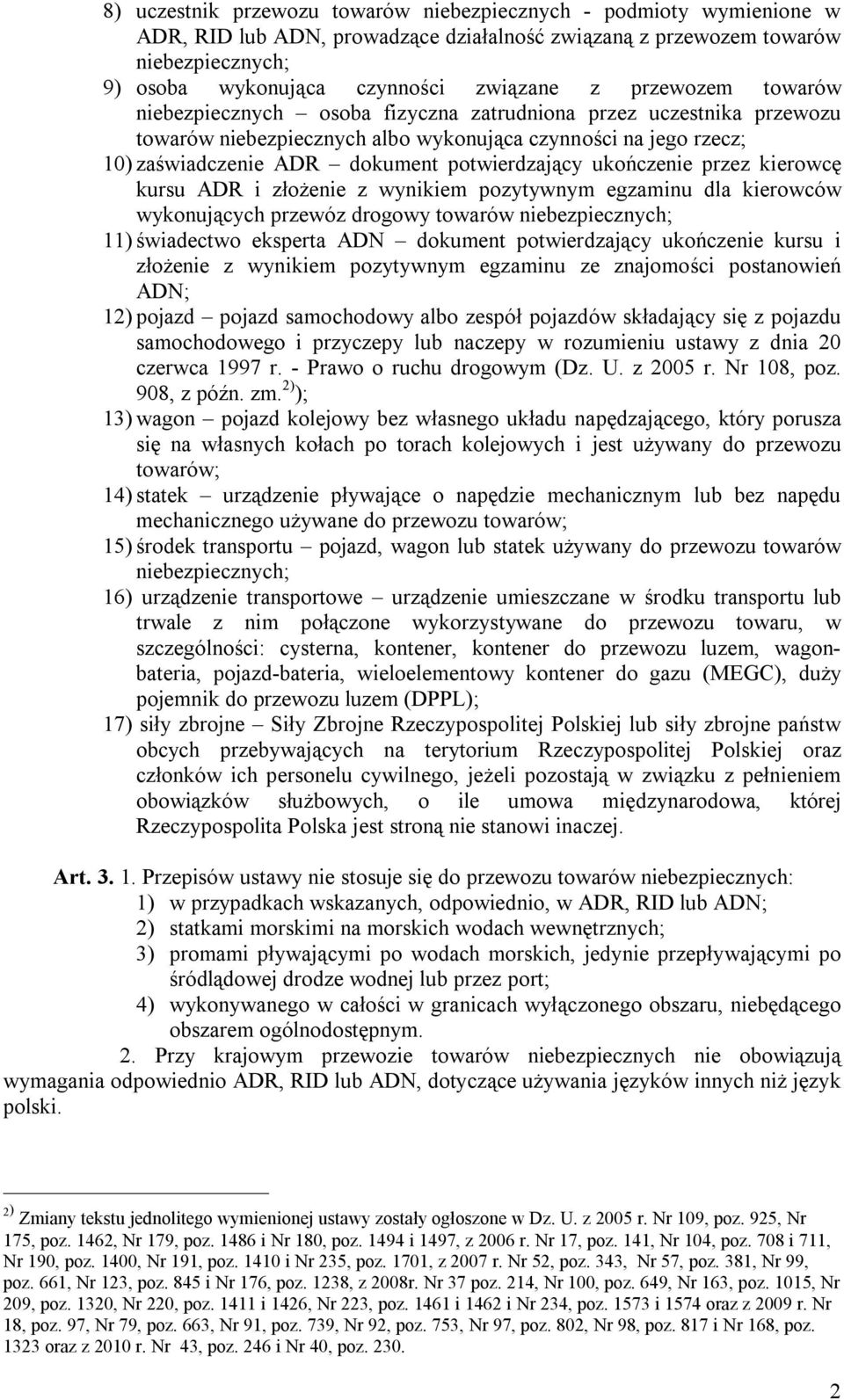 ukończenie przez kierowcę kursu ADR i złożenie z wynikiem pozytywnym egzaminu dla kierowców wykonujących przewóz drogowy towarów niebezpiecznych; 11) świadectwo eksperta ADN dokument potwierdzający