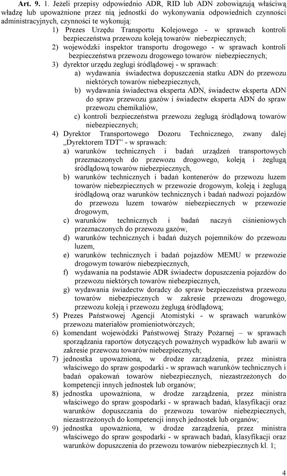 Urzędu Transportu Kolejowego - w sprawach kontroli bezpieczeństwa przewozu koleją towarów niebezpiecznych; 2) wojewódzki inspektor transportu drogowego - w sprawach kontroli bezpieczeństwa przewozu