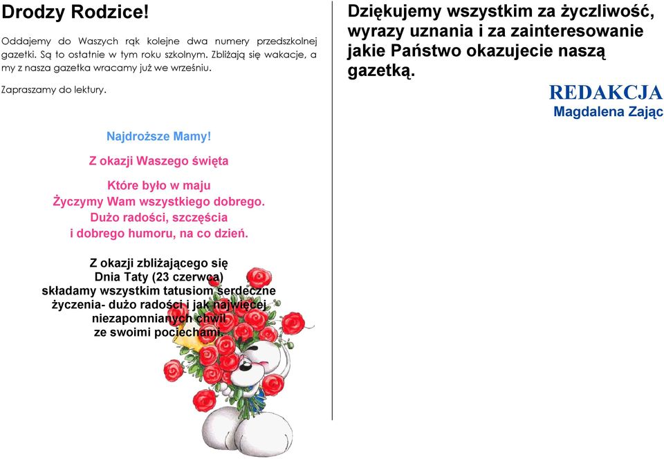 Dziękujemy wszystkim za życzliwość, wyrazy uznania i za zainteresowanie jakie Państwo okazujecie naszą gazetką. REDAKCJA Magdalena Zając Najdroższe Mamy!