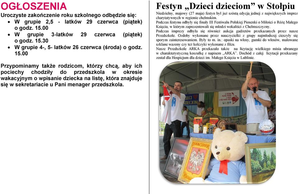 przedszkola. Festyn Dzieci dzieciom w Stołpiu Niedzielny, majowy (27 maja) festyn był już szóstą edycją jednej z największych imprez charytatywnych w regionie chełmskim.