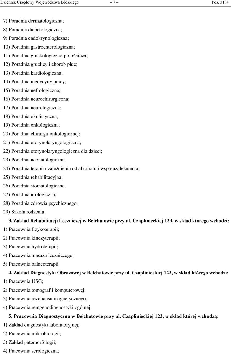 płuc; 13) Poradnia kardiologiczna; 14) Poradnia medycyny pracy; 15) Poradnia nefrologiczna; 16) Poradnia neurochirurgiczna; 17) Poradnia neurologiczna; 18) Poradnia okulistyczna; 19) Poradnia