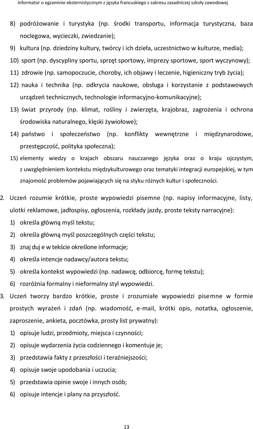 samopoczucie, choroby, ich objawy i leczenie, higieniczny tryb życia); 12) nauka i technika (np.