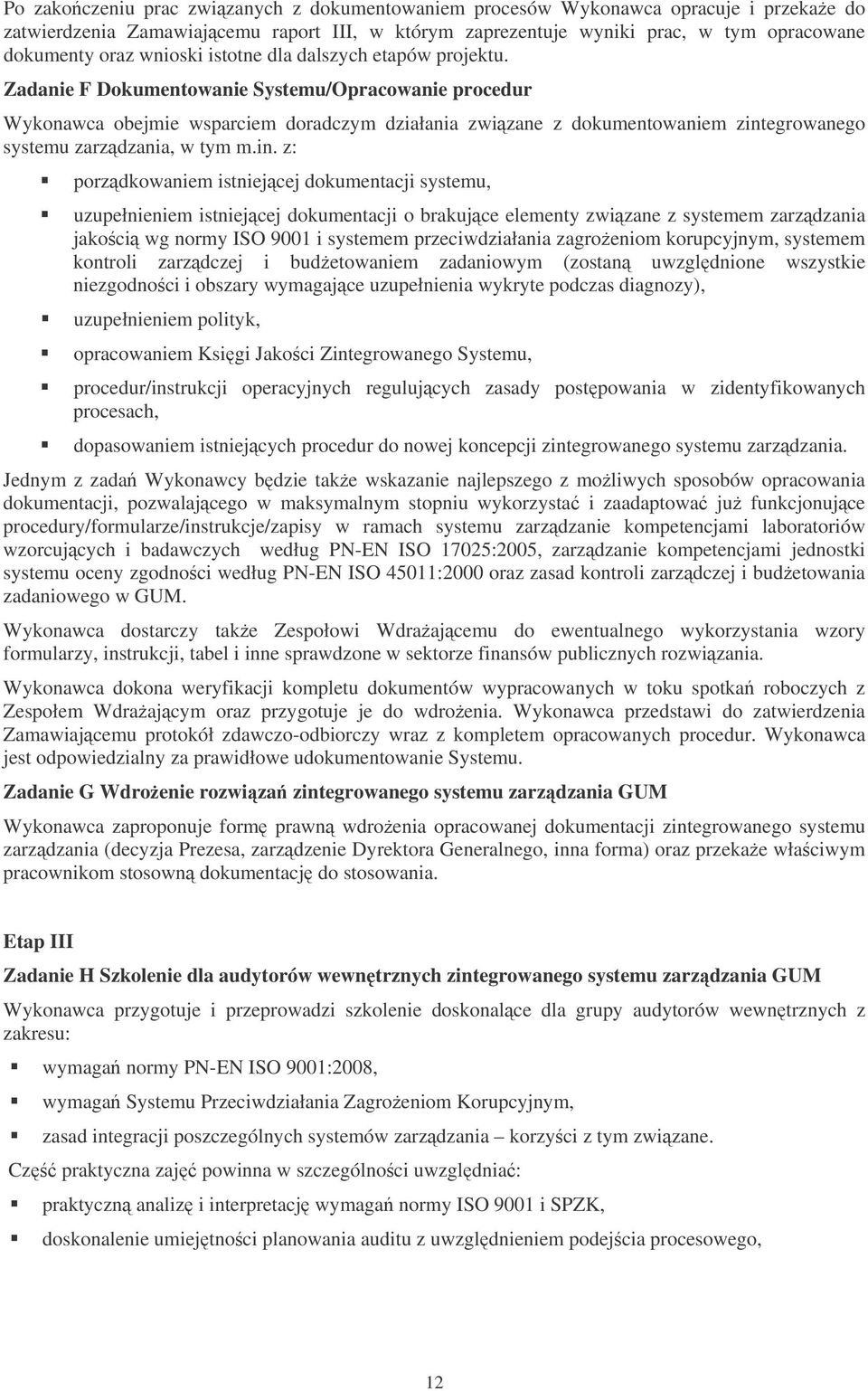 Zadanie F Dokumentowanie Systemu/Opracowanie procedur Wykonawca obejmie wsparciem doradczym działania zwizane z dokumentowaniem zint