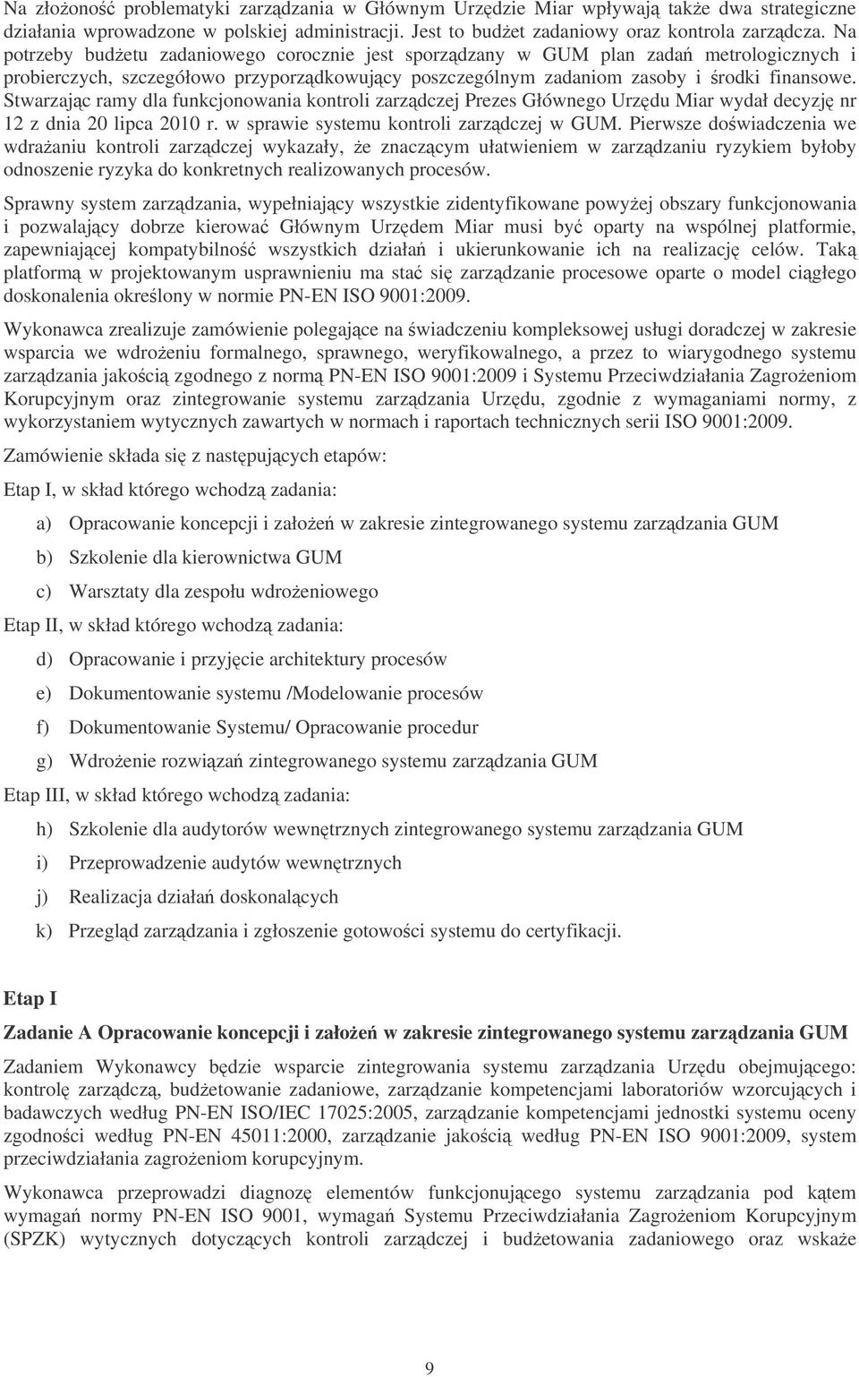 Stwarzajc ramy dla funkcjonowania kontroli zarzdczej Prezes Głównego Urzdu Miar wydał decyzj nr 12 z dnia 20 lipca 2010 r. w sprawie systemu kontroli zarzdczej w GUM.