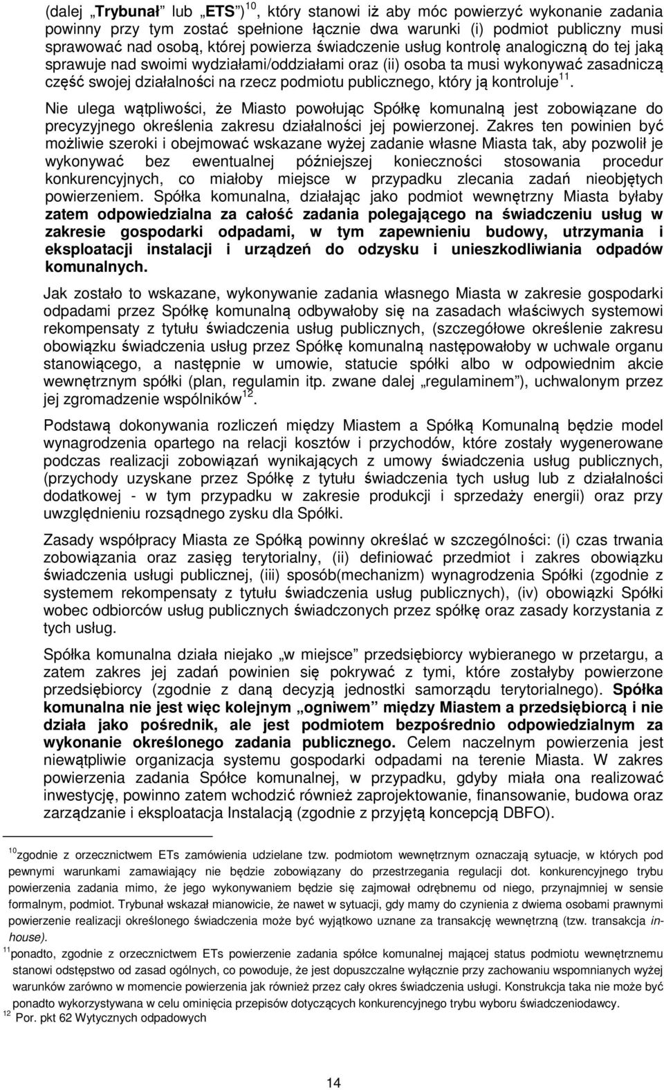 publicznego, który ją kontroluje 11. Nie ulega wątpliwości, że Miasto powołując Spółkę komunalną jest zobowiązane do precyzyjnego określenia zakresu działalności jej powierzonej.