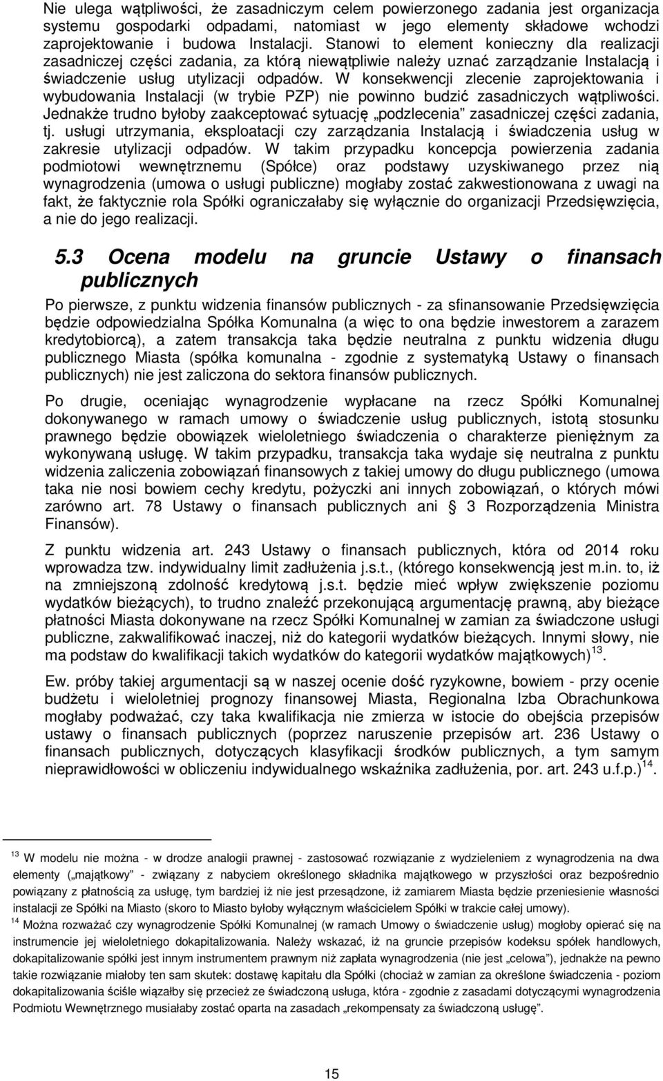 W konsekwencji zlecenie zaprojektowania i wybudowania Instalacji (w trybie PZP) nie powinno budzić zasadniczych wątpliwości.