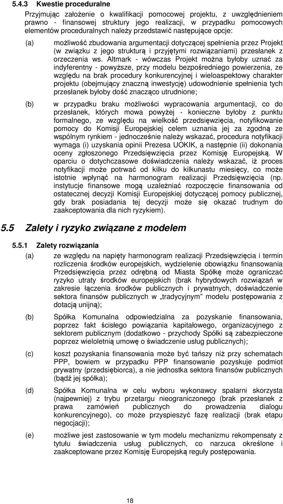 Altmark - wówczas Projekt można byłoby uznać za indyferentny - powyższe, przy modelu bezpośredniego powierzenia, ze względu na brak procedury konkurencyjnej i wieloaspektowy charakter projektu