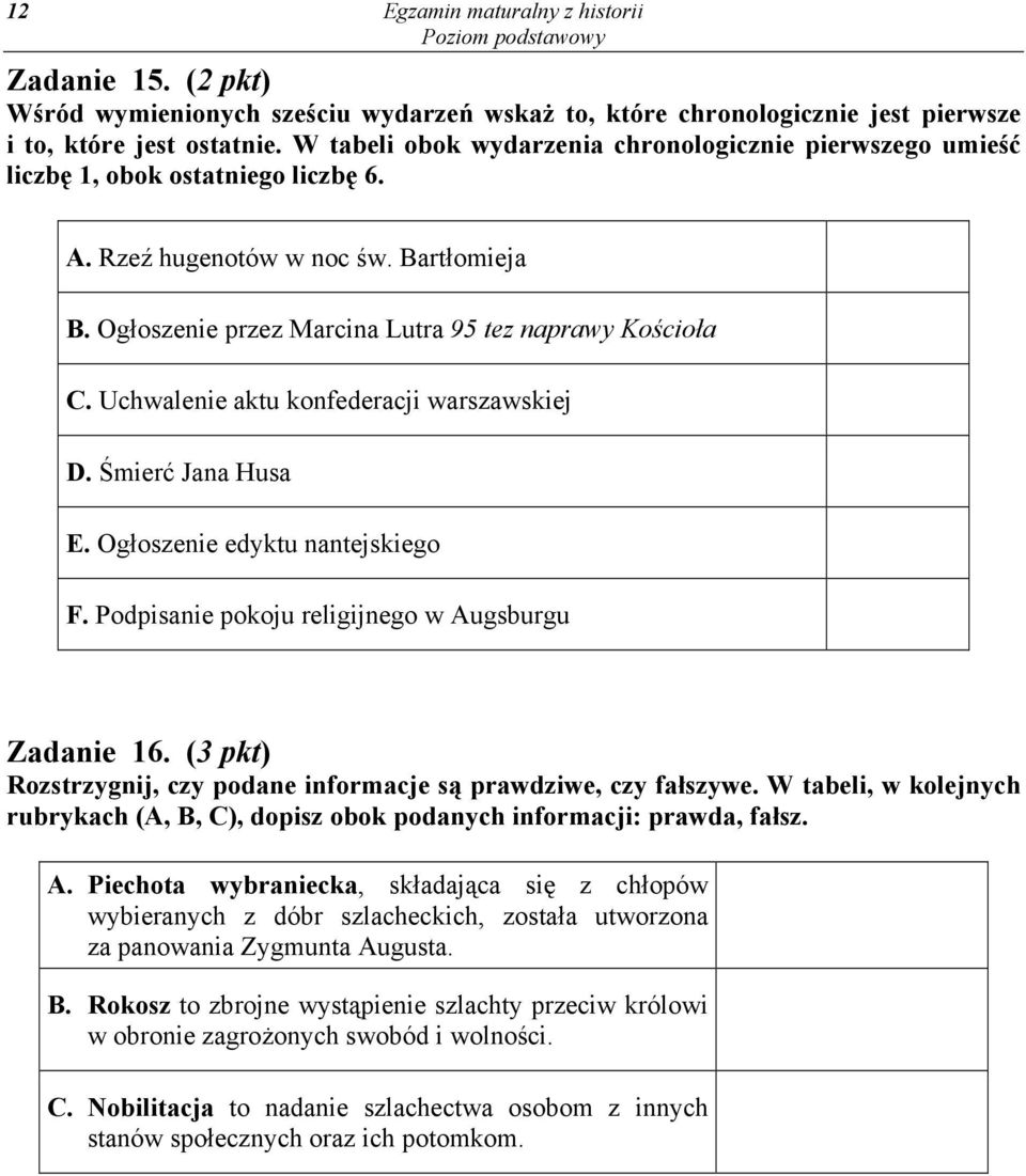 Uchwalenie aktu konfederacji warszawskiej D. Śmierć Jana Husa E. Ogłoszenie edyktu nantejskiego F. Podpisanie pokoju religijnego w Augsburgu Zadanie 16.