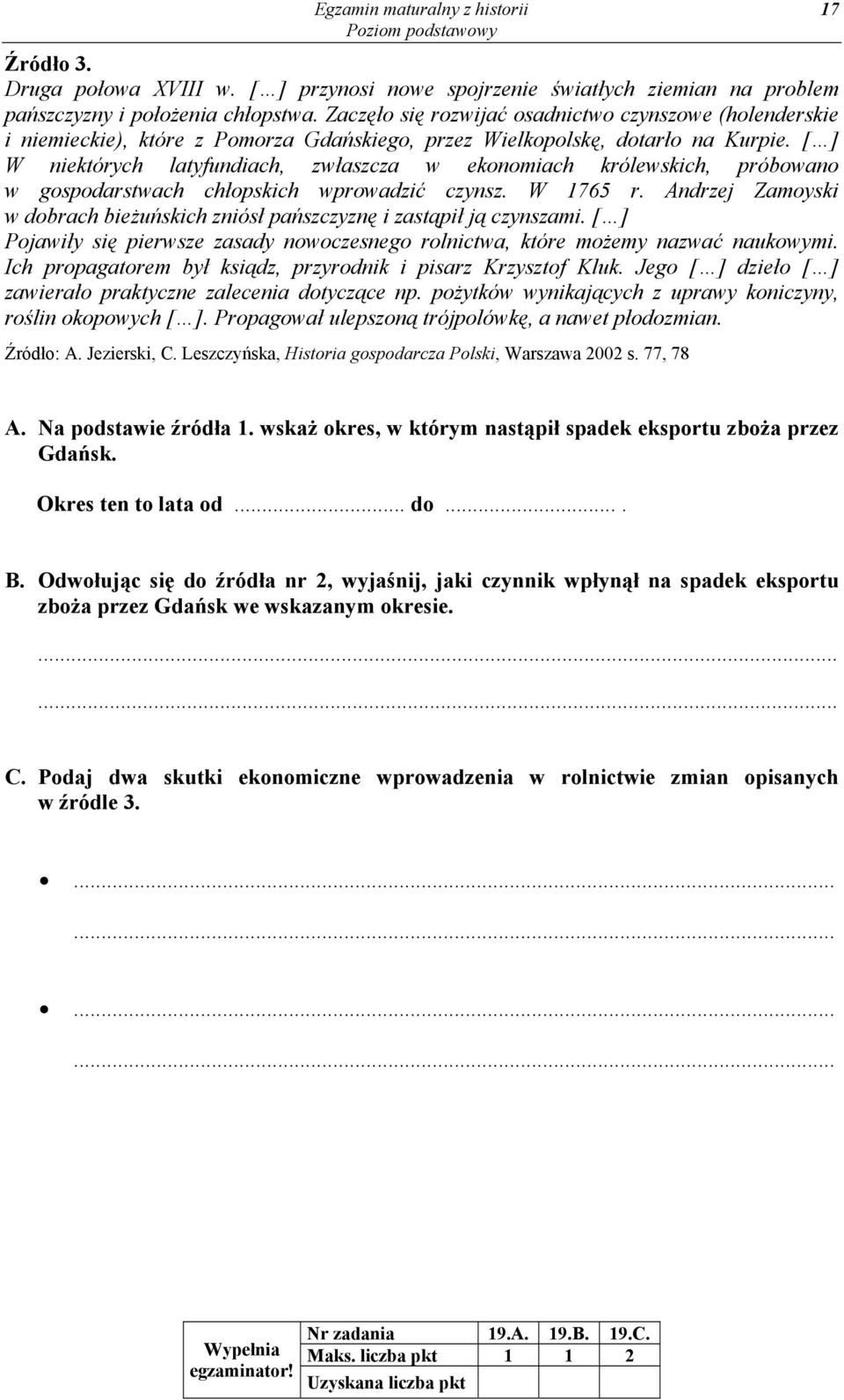 [ ] W niektórych latyfundiach, zwłaszcza w ekonomiach królewskich, próbowano w gospodarstwach chłopskich wprowadzić czynsz. W 1765 r.