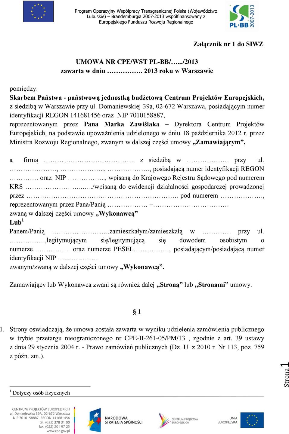 Domaniewskiej 39a, 02-672 Warszawa, posiadającym numer identyfikacji REGON 141681456 oraz NIP 7010158887, reprezentowanym przez Pana Marka Zawiślaka Dyrektora Centrum Projektów Europejskich, na