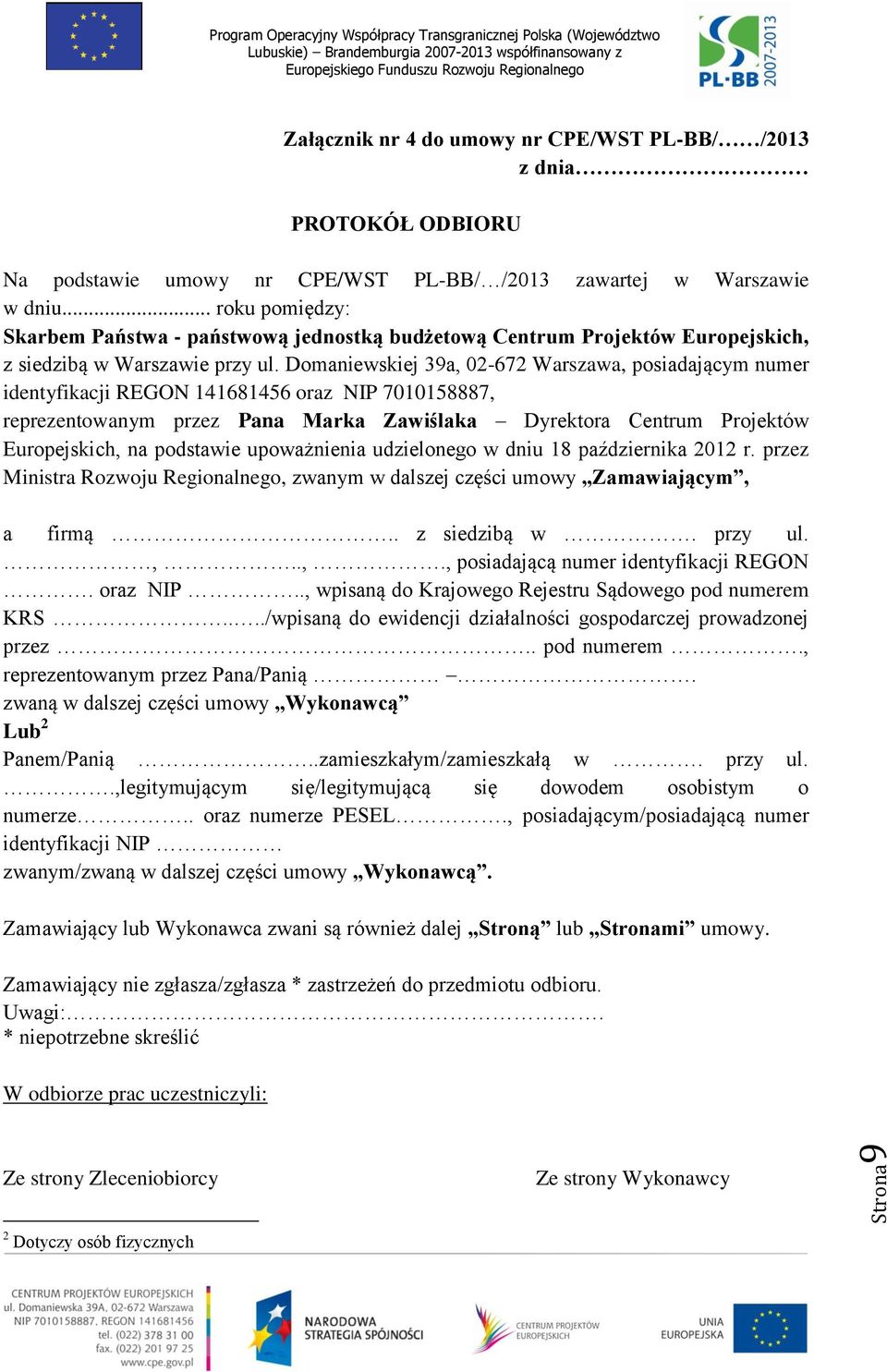 Domaniewskiej 39a, 02-672 Warszawa, posiadającym numer identyfikacji REGON 141681456 oraz NIP 7010158887, reprezentowanym przez Pana Marka Zawiślaka Dyrektora Centrum Projektów Europejskich, na