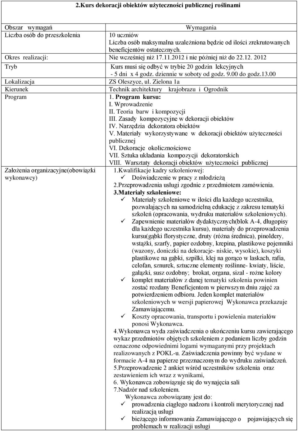 00 Kierunek Technik architektury krajobrazu i Ogrodnik Program 1. Program kursu: I. Wprowadzenie II. Teoria barw i kompozycji III. Zasady kompozycyjne w dekoracji obiektów IV.