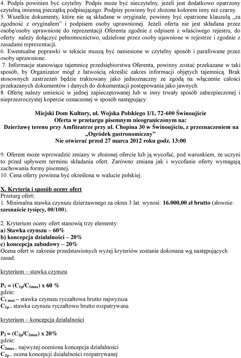 Jeżeli oferta nie jest składana przez osobę/osoby uprawnione do reprezentacji Oferenta zgodnie z odpisem z właściwego rejestru, do oferty należy dołączyć pełnomocnictwo, udzielone przez osoby