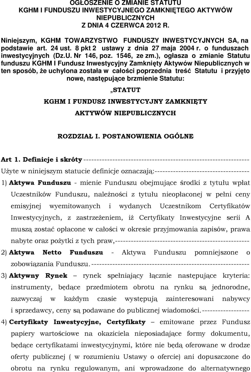 ), ogłasza o zmianie Statutu funduszu KGHM I Fundusz Inwestycyjny Zamknięty Aktywów Niepublicznych w ten sposób, że uchylona została w całości poprzednia treść Statutu i przyjęto nowe, następujące