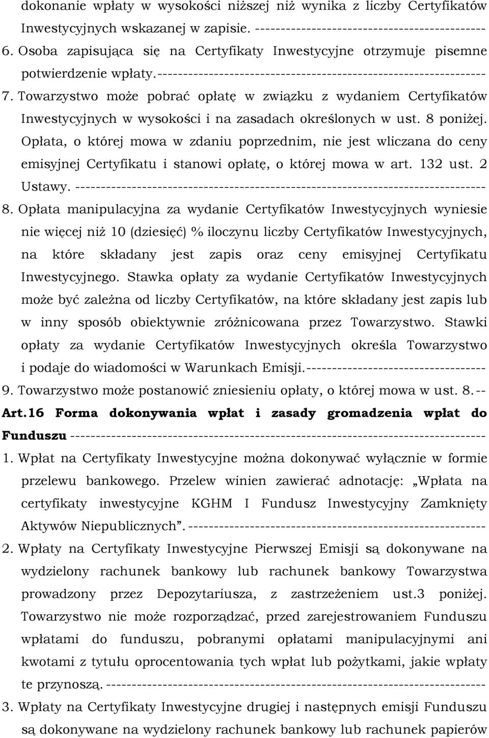 Towarzystwo może pobrać opłatę w związku z wydaniem Certyfikatów Inwestycyjnych w wysokości i na zasadach określonych w ust. 8 poniżej.