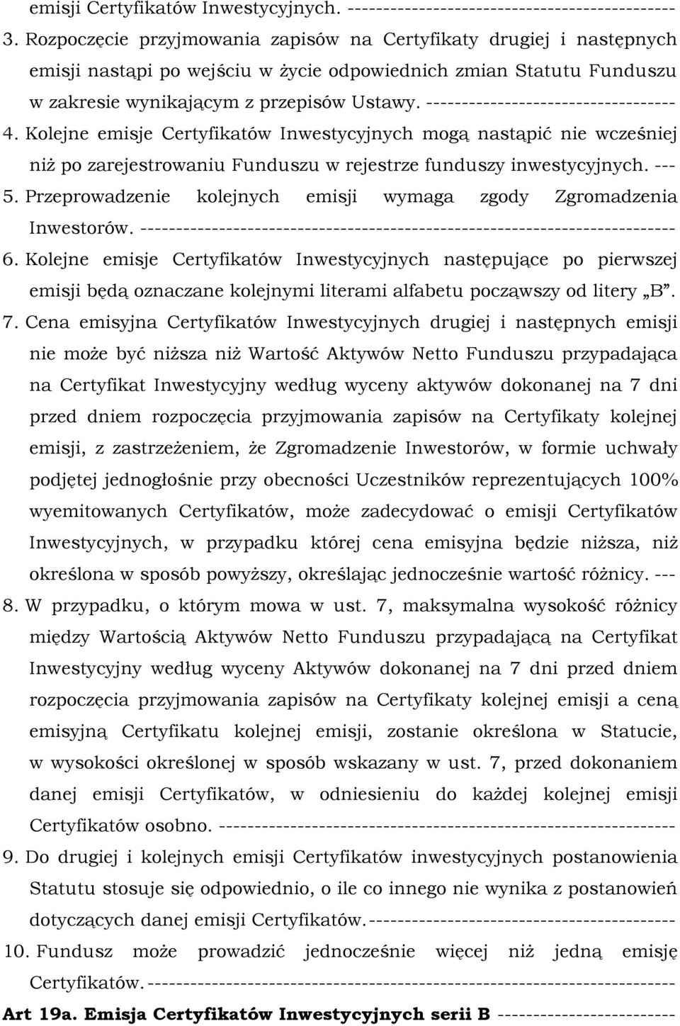 ----------------------------------- 4. Kolejne emisje Certyfikatów Inwestycyjnych mogą nastąpić nie wcześniej niż po zarejestrowaniu Funduszu w rejestrze funduszy inwestycyjnych. --- 5.