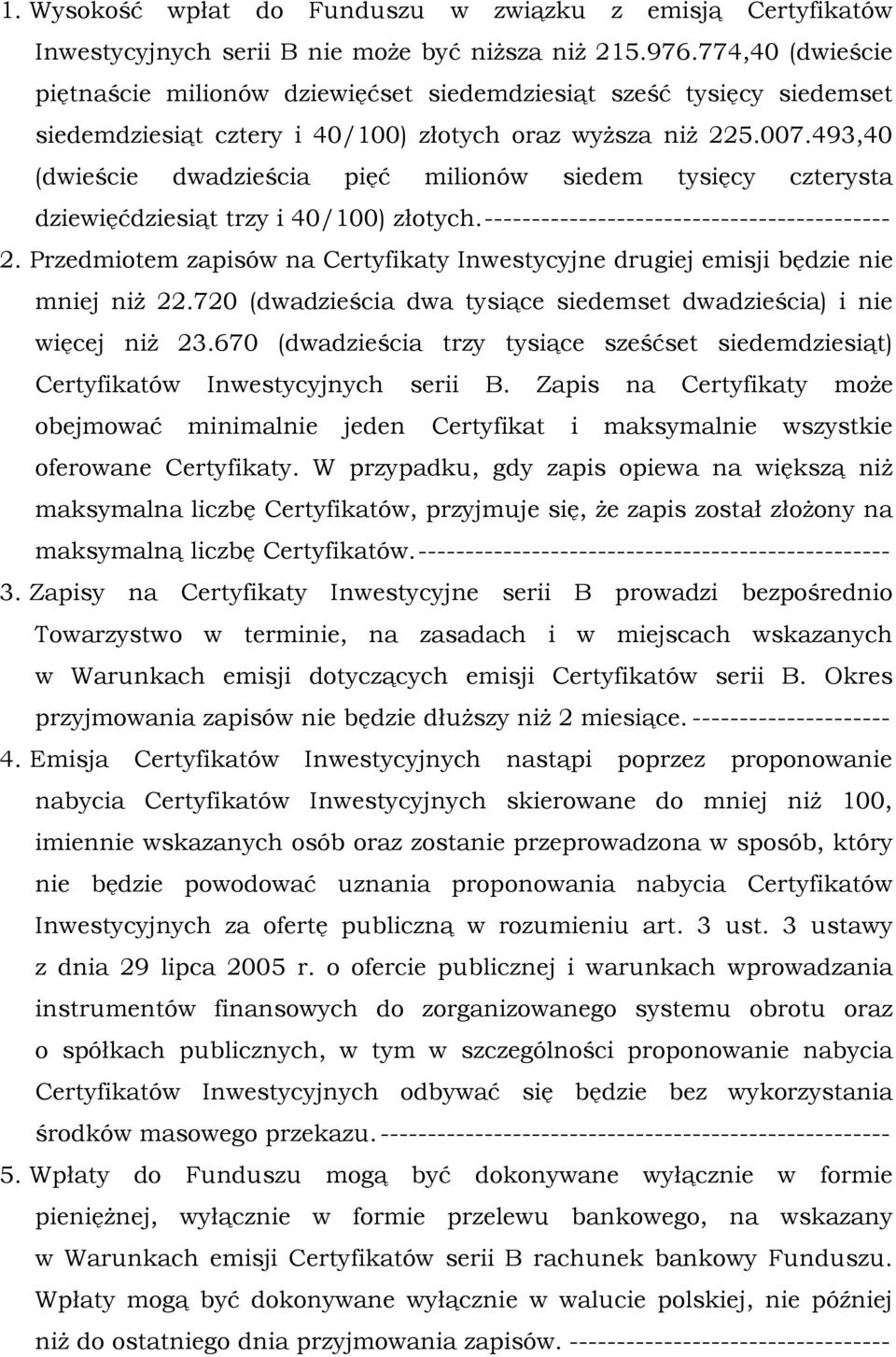 493,40 (dwieście dwadzieścia pięć milionów siedem tysięcy czterysta dziewięćdziesiąt trzy i 40/100) złotych. ------------------------------------------- 2.