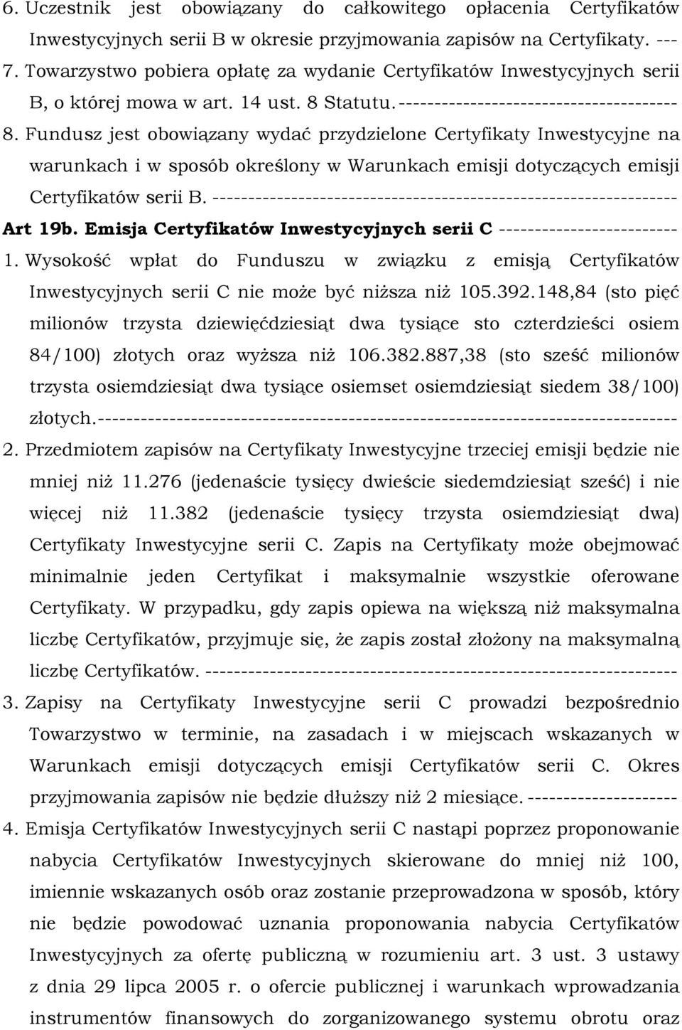 Fundusz jest obowiązany wydać przydzielone Certyfikaty Inwestycyjne na warunkach i w sposób określony w Warunkach emisji dotyczących emisji Certyfikatów serii B.