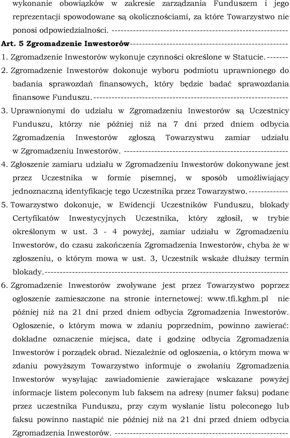 Zgromadzenie Inwestorów wykonuje czynności określone w Statucie. ------- 2.