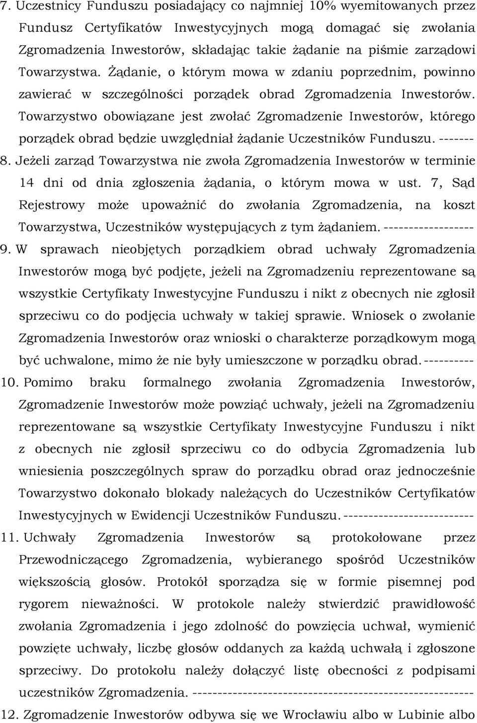 Towarzystwo obowiązane jest zwołać Zgromadzenie Inwestorów, którego porządek obrad będzie uwzględniał żądanie Uczestników Funduszu. ------- 8.