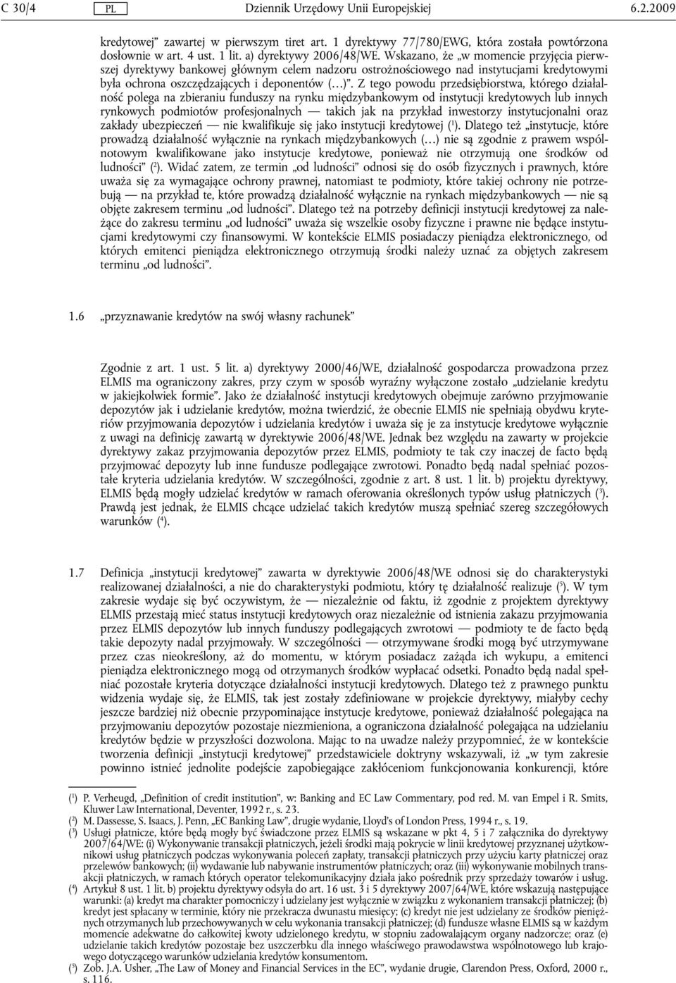 Z tego powodu przedsiębiorstwa, którego działalność polega na zbieraniu funduszy na rynku międzybankowym od instytucji kredytowych lub innych rynkowych podmiotów profesjonalnych takich jak na