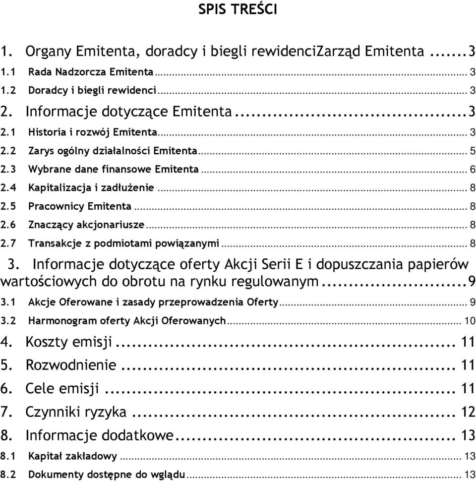 .. 8 3. Informacje dotyczące oferty Akcji Serii E i dopuszczania papierów wartościowych do obrotu na rynku regulowanym...9 3.1 Akcje Oferowane i zasady przeprowadzenia Oferty... 9 3.