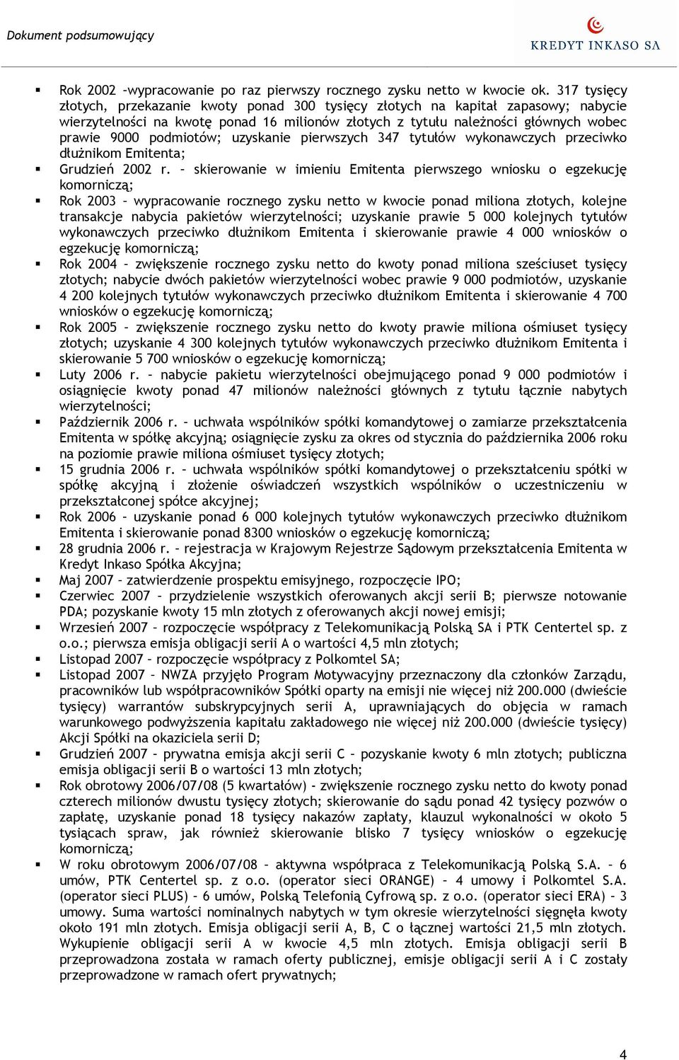 podmiotów; uzyskanie pierwszych 347 tytułów wykonawczych przeciwko dłuŝnikom Emitenta; Grudzień 2002 r.