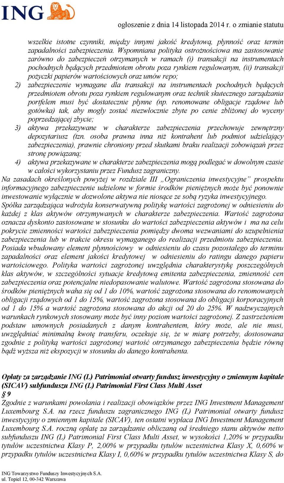 transakcji pożyczki papierów wartościowych oraz umów repo; 2) zabezpieczenie wymagane dla transakcji na instrumentach pochodnych będących przedmiotem obrotu poza rynkiem regulowanym oraz technik