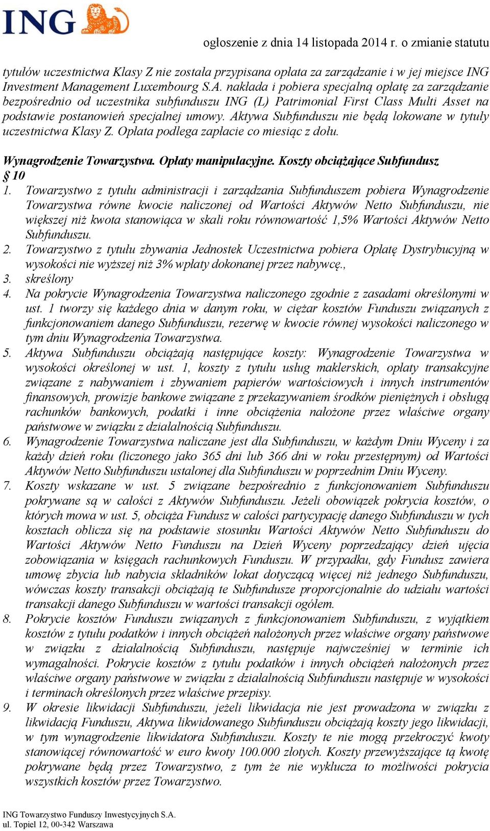 Aktywa Subfunduszu nie będą lokowane w tytuły uczestnictwa Klasy Z. Opłata podlega zapłacie co miesiąc z dołu. Wynagrodzenie Towarzystwa. Opłaty manipulacyjne. Koszty obciążające Subfundusz 10 1.