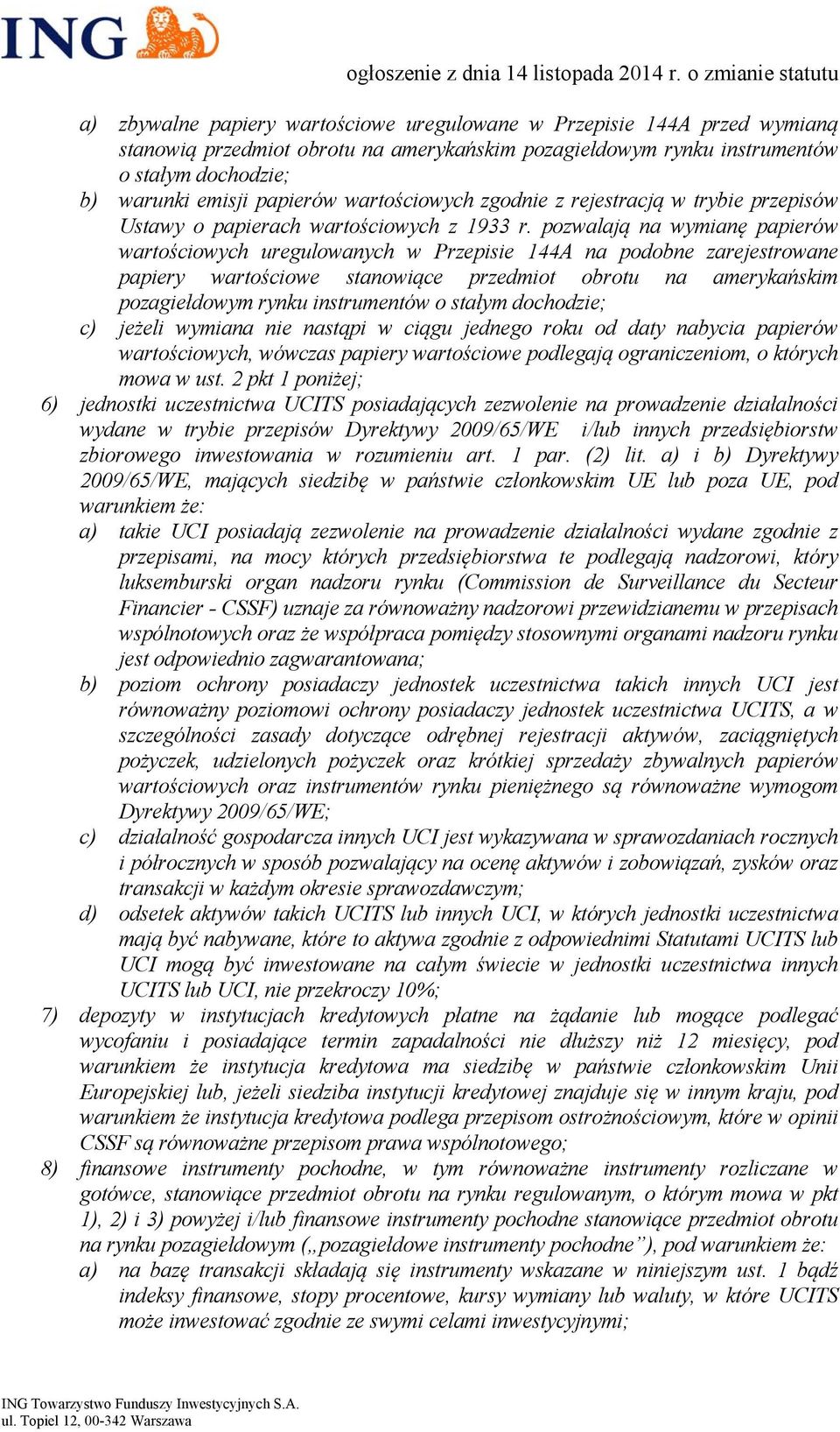 pozwalają na wymianę papierów wartościowych uregulowanych w Przepisie 144A na podobne zarejestrowane papiery wartościowe stanowiące przedmiot obrotu na amerykańskim pozagiełdowym rynku instrumentów o