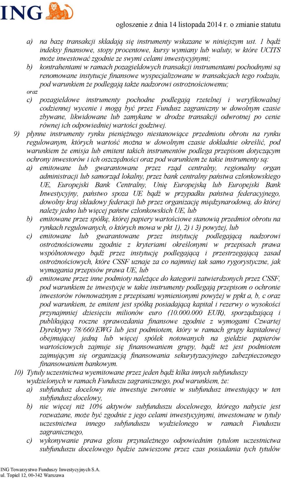 instrumentami pochodnymi są renomowane instytucje finansowe wyspecjalizowane w transakcjach tego rodzaju, pod warunkiem że podlegają także nadzorowi ostrożnościowemu; oraz c) pozagiełdowe instrumenty