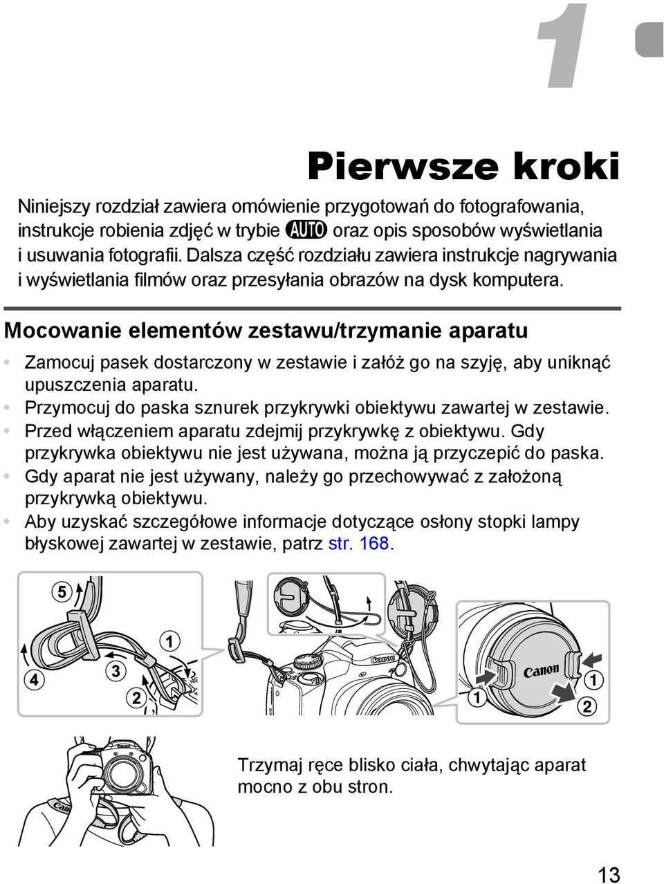 Mocowanie elementów zestawu/trzymanie aparatu Zamocuj pasek dostarczony w zestawie i załóż go na szyję, aby uniknąć upuszczenia aparatu.