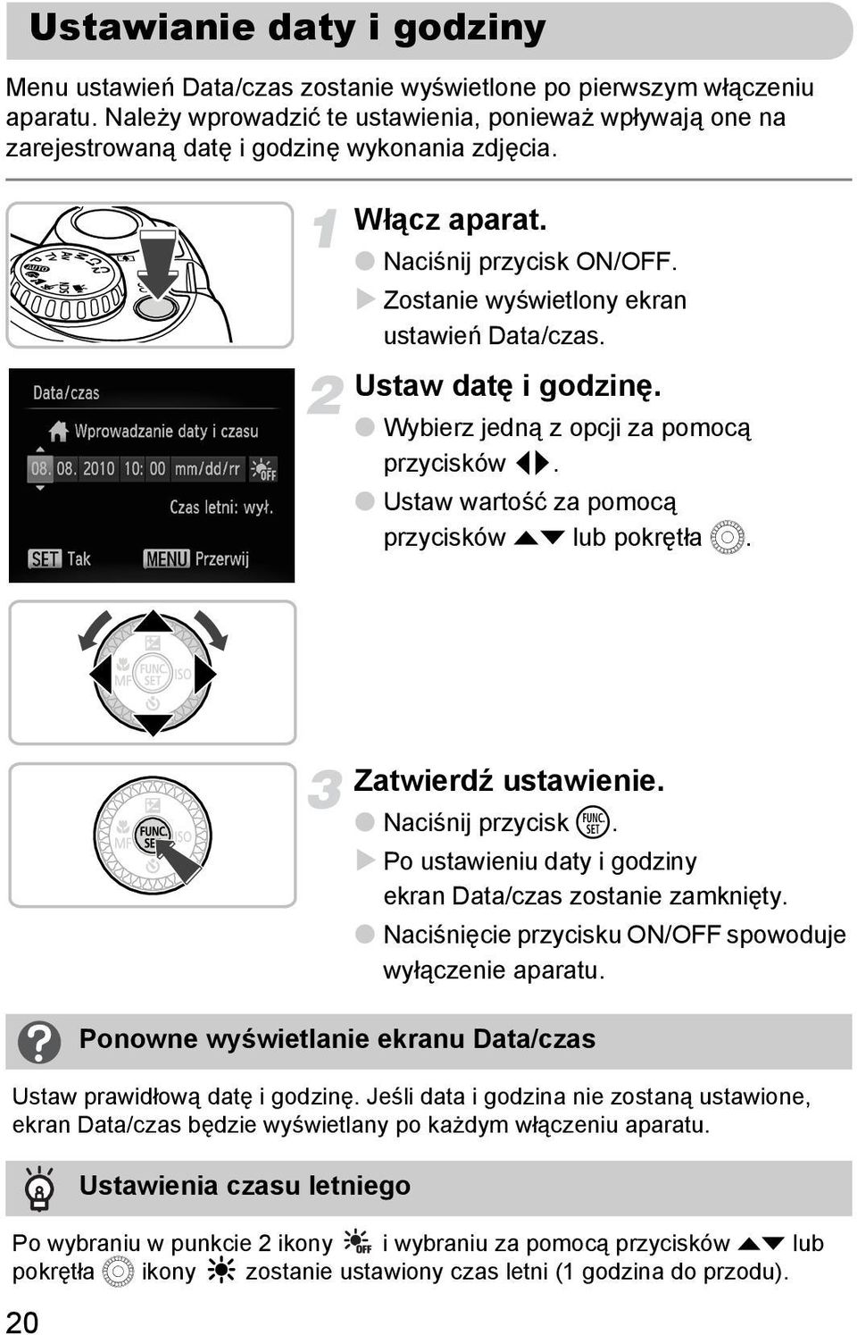 Ustaw datę i godzinę. Wybierz jedną z opcji za pomocą przycisków qr. Ustaw wartość za pomocą przycisków op lub pokrętła Â. 20 Zatwierdź ustawienie.