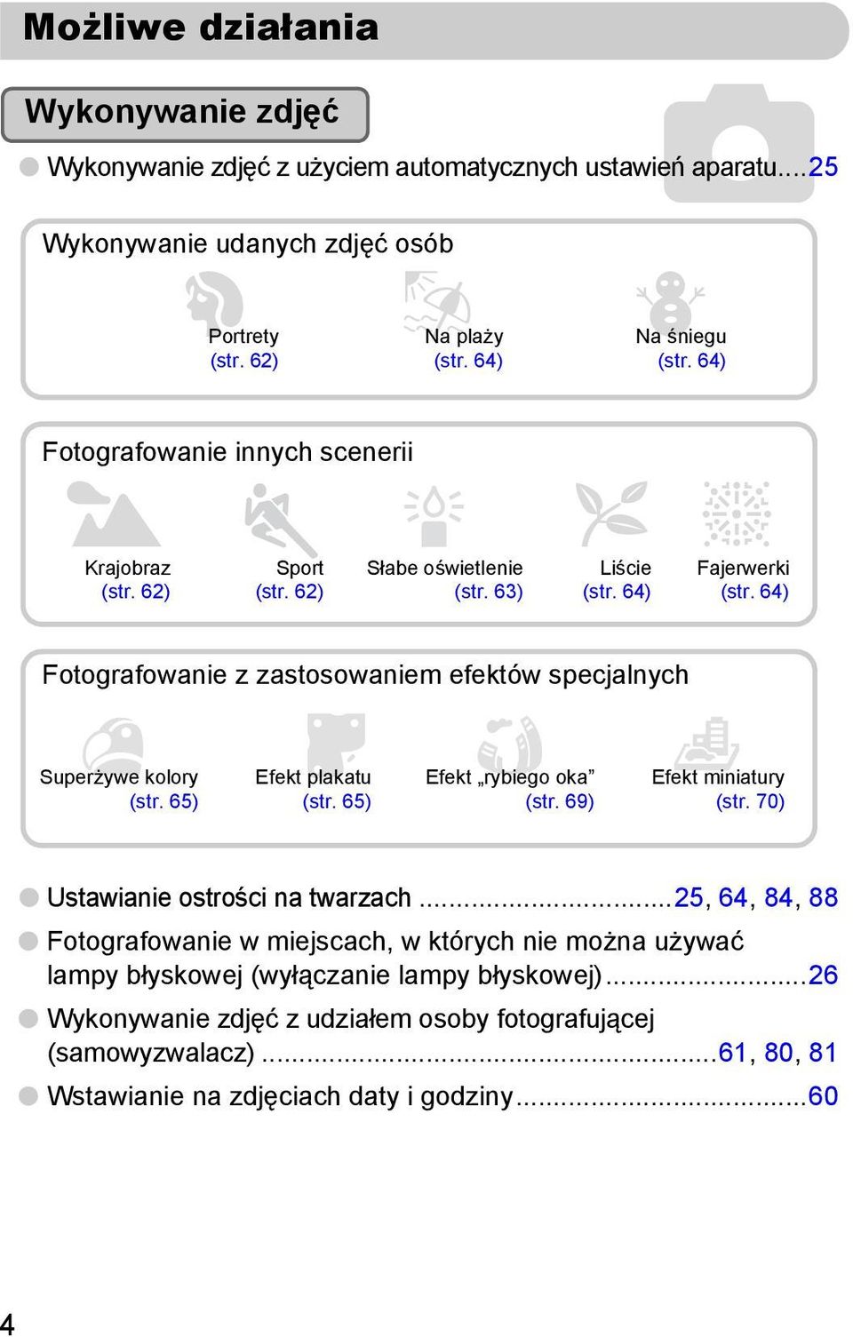 64) Fotografowanie z zastosowaniem efektów specjalnych Superżywe kolory (str. 65) Efekt plakatu (str. 65) Efekt rybiego oka (str. 69) Efekt miniatury (str. 70) Ustawianie ostrości na twarzach.