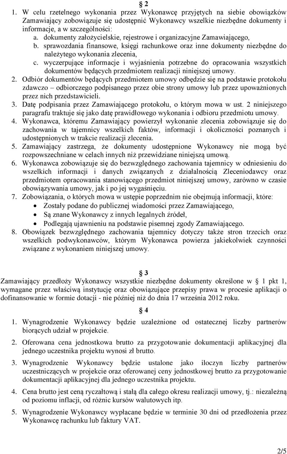 wyczerpujące informacje i wyjaśnienia potrzebne do opracowania wszystkich dokumentów będących przedmiotem realizacji niniejszej umowy. 2.