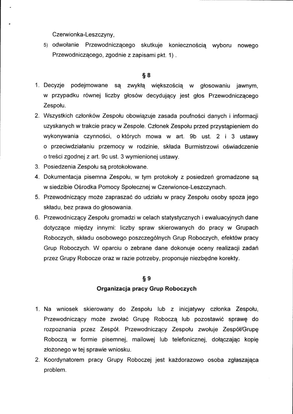 Wszystkich czlonkow Zespolu obowiqzuje zasada poufno6ci danych i informacji uzyskanych w trakcie pracy w Zespole. Czlonek Zespolu przed przystqpieniem do wykonywania czynno6ci, o ktorych mowa w art.