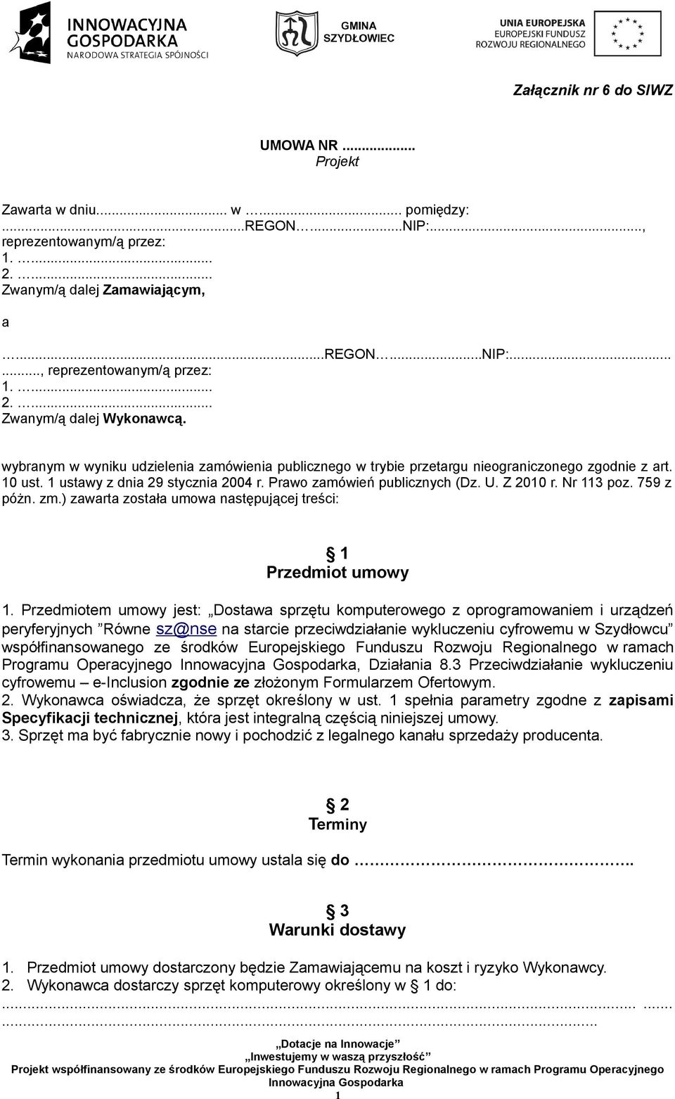 Nr 113 poz. 759 z póżn. zm.) zawarta została umowa następującej treści: 1 Przedmiot umowy 1.