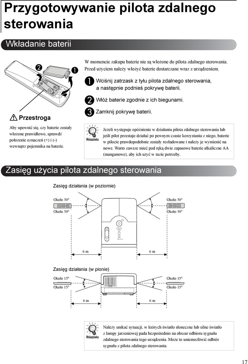 A B C Wciśnij zatrzask z tyłu pilota zdalnego sterowania, anastępnie podnieś pokrywę baterii. Włóż baterie zgodnie z ich biegunami. Zamknij pokrywę baterii.