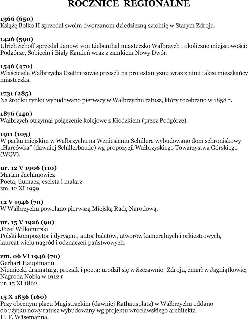 1546 (470) Właściciele Wałbrzycha Czettritzowie przeszli na protestantyzm; wraz z nimi także mieszkańcy miasteczka.