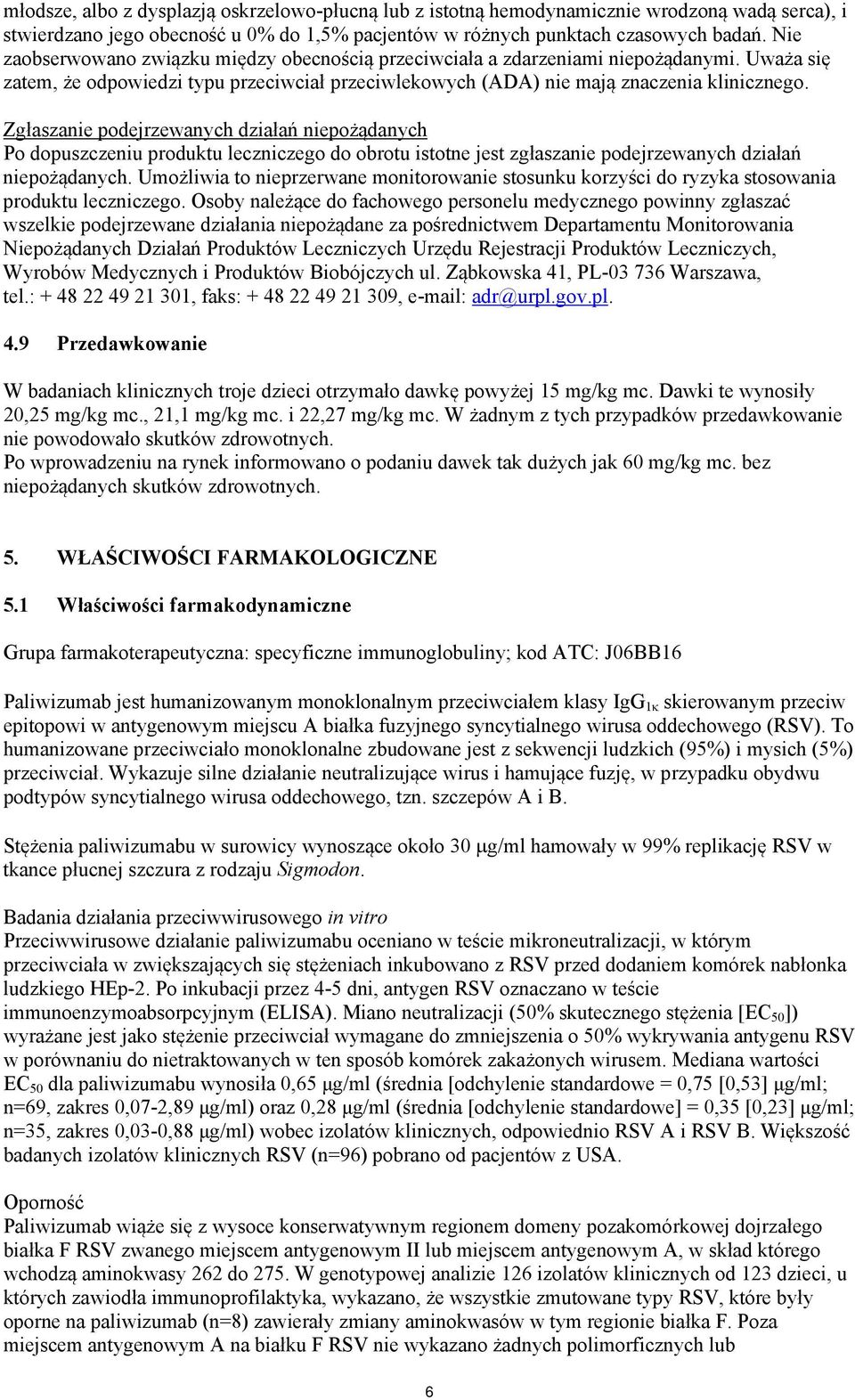 Zgłaszanie podejrzewanych działań niepożądanych Po dopuszczeniu produktu leczniczego do obrotu istotne jest zgłaszanie podejrzewanych działań niepożądanych.