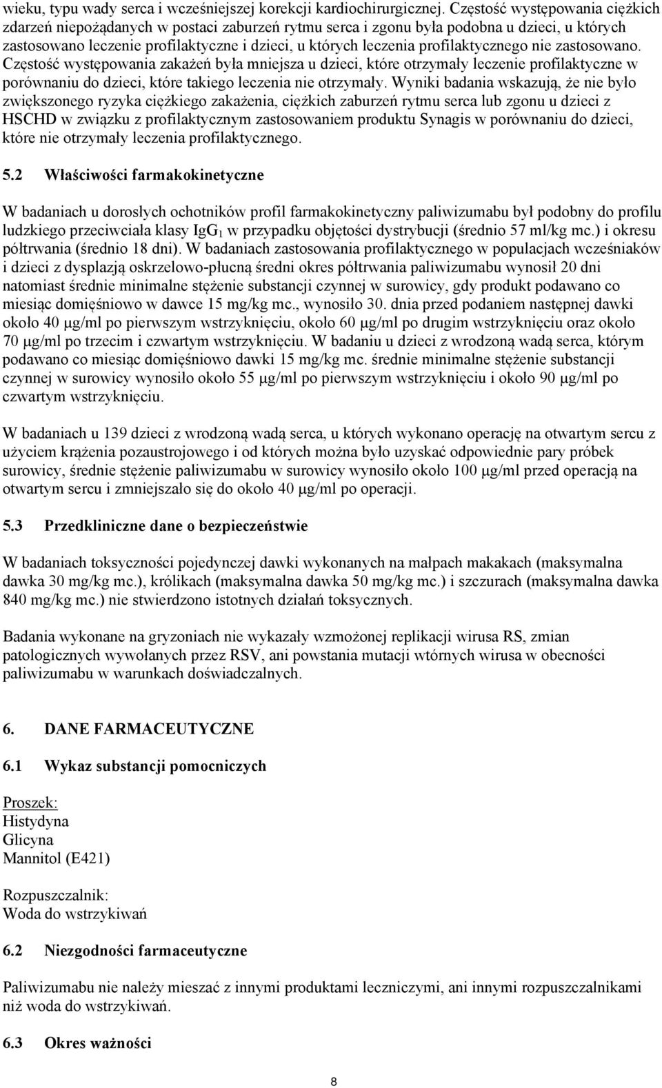 profilaktycznego nie zastosowano. Częstość występowania zakażeń była mniejsza u dzieci, które otrzymały leczenie profilaktyczne w porównaniu do dzieci, które takiego leczenia nie otrzymały.